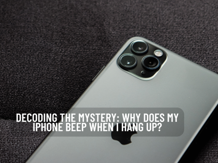 Decoding the Mystery: Why Does My iPhone Beep When I Hang Up?