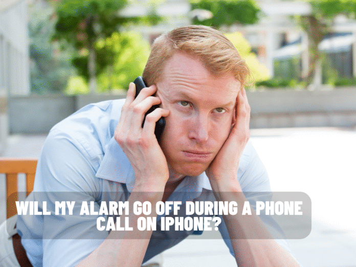 Will My Alarm Go Off During a Phone Call on iPhone?